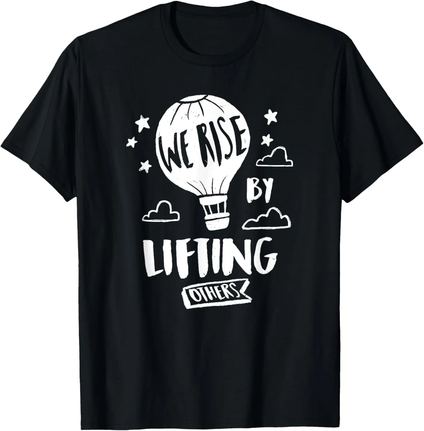 We Rise By Lifting Others Quote Positive Message T-Shirt