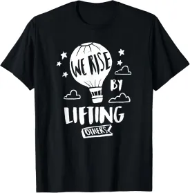 We Rise By Lifting Others Quote Positive Message T-Shirt